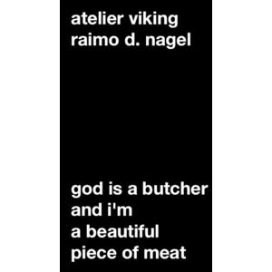 Viking Raimo D. Nagel: God Is A Butcher And I'm A Beautiful Piece of Meat Viking Raimo D. Nagel: God Is A Butcher And I'm A Beautiful Piece of Meat