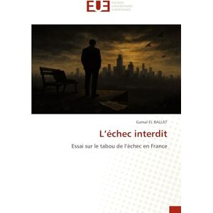 EL BALLAT, Gamal L’échec interdit: Essai sur le tabou de l’échec en France EL BALLAT, Gamal L’échec interdit: Essai sur le tabou de l’échec en France