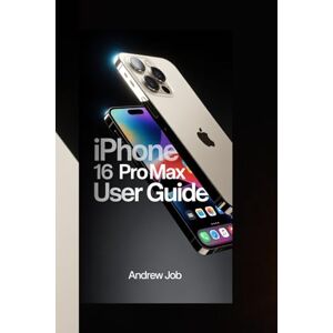 JOB, ANDREW IPHONE 16 PRO MAX USER GUIDE: Comprehensive Step-by-Step Manual to Enhance Productivity, Optimize Storage, Personalize Apps, and Discover Exclusive Features for Peak Efficiency JOB, ANDREW IPHONE 16 PRO MAX USER GUIDE: Comprehensive Step-by-Step Manual to Enhance Productivity, Optimize Storage, Personalize Apps, and Discover Exclusive Features for Peak Efficiency