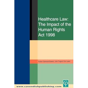 Garwood-Gowers, Austen Healthcare Law: Impact of the Human Rights Act 1998 Garwood-Gowers, Austen Healthcare Law: Impact of the Human Rights Act 1998