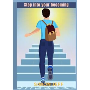 Jeff, Simon Step into your becoming: Let go of the past, trust your power, and begin the life that's waiting Jeff, Simon Step into your becoming: Let go of the past, trust your power, and begin the life that's waiting