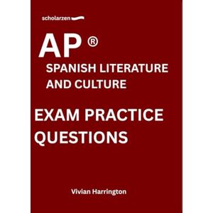 Harrington, Vivian scholarzen AP ® SPANISH LITERATURE AND CULTURE EXAM PRACTICE QUESTIONS: Practice tests with answers and detailed explanations. Harrington, Vivian scholarzen AP ® SPANISH LITERATURE AND CULTURE EXAM PRACTICE QUESTIONS: Practice tests with answers and detailed explanations.