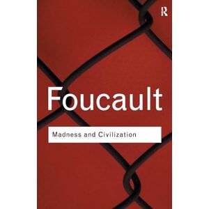 Foucault, Michel Madness and Civilization (Routledge Classics) Foucault, Michel Madness and Civilization (Routledge Classics)