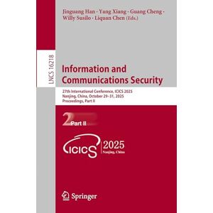 Information and Communications Security: 27th International Conference, ICICS 2025, Nanjing, China, October 29–31, 2025, Proceedings, Part II (Lecture Notes in Computer Science, 16218) Information and Communications Security: 27th International Conference, ICICS 2025, Nanjing, China, October 29–31, 2025, Proceedings, Part II (Lecture Notes in Computer Science, 16218)