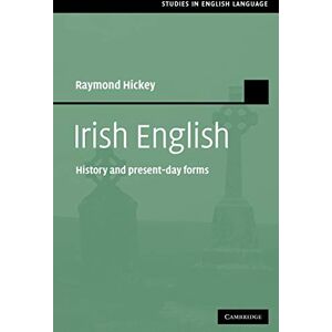 Hickey, Raymond Irish English: History and Present-Day Forms (Studies in English Language) Hickey, Raymond Irish English: History and Present-Day Forms (Studies in English Language)