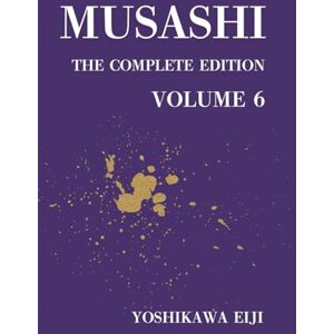 Yoshikawa, Eiji MUSASHI The Complete Edition Volume 6: 宮本武蔵 完全版 第六巻 Yoshikawa, Eiji MUSASHI The Complete Edition Volume 6: 宮本武蔵 完全版 第六巻