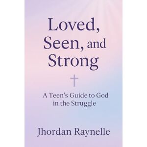Raynelle, Jhordan Loved, Seen, and Strong: A Teen’s Guide to God in the Struggle Raynelle, Jhordan Loved, Seen, and Strong: A Teen’s Guide to God in the Struggle
