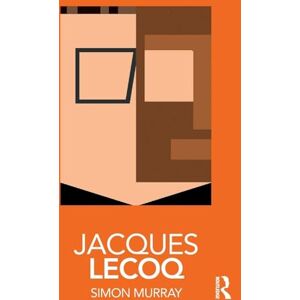Murray, Simon Jacques Lecoq (Routledge Performance Practitioners) Murray, Simon Jacques Lecoq (Routledge Performance Practitioners)