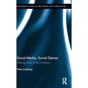 Lomborg, Stine Social Media, Social Genres: Making Sense of the Ordinary (Routledge Studies in New Media and Cyberculture) Lomborg, Stine Social Media, Social Genres: Making Sense of the Ordinary (Routledge Studies in New Media and Cyberculture)