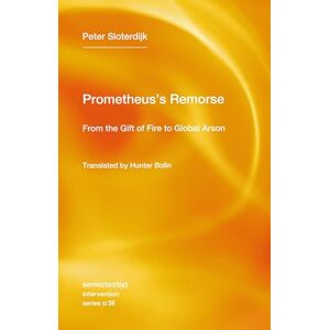 Sloterdijk, Peter Prometheus's Remorse: From the Gift of Fire to Global Arson (Semiotext(e) / Intervention) Sloterdijk, Peter Prometheus's Remorse: From the Gift of Fire to Global Arson (Semiotext(e) / Intervention)