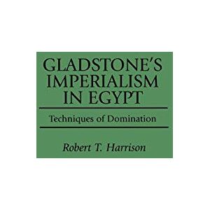 Robert T. Harrison Gladstone's Imperialism in Egypt: Techniques of Domination: 53 (Contributions to the Study of World History) Robert T. Harrison Gladstone's Imperialism in Egypt: Techniques of Domination: 53 (Contributions to the Study of World History)