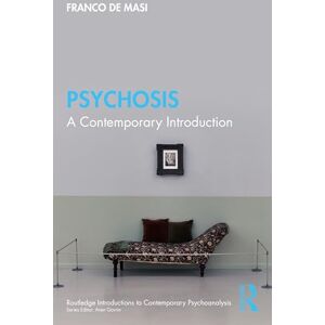 De Masi, Franco Psychosis: A Contemporary Introduction (Routledge Introductions to Contemporary Psychoanalysis) De Masi, Franco Psychosis: A Contemporary Introduction (Routledge Introductions to Contemporary Psychoanalysis)