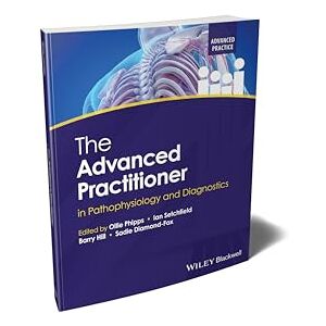 The Advanced Practitioner in Pathophysiology and Diagnostics (Advanced Clinical Practice) The Advanced Practitioner in Pathophysiology and Diagnostics (Advanced Clinical Practice)