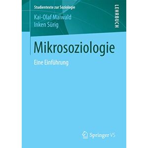 Maiwald, Kai-Olaf Mikrosoziologie: Eine Einführung (Studientexte zur Soziologie) Maiwald, Kai-Olaf Mikrosoziologie: Eine Einführung (Studientexte zur Soziologie)