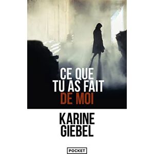 Giebel, Karine Ce que tu as fait de moi Giebel, Karine Ce que tu as fait de moi