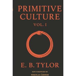 Tylor, Edward Burnett Primitive Culture Volume One: Researches into the development of mythology, philosophy, religion, language, art, and custom (Fourth Edition) (Serpent Books Classics in Magic, Religion and Folklore) Tylor, Edward Burnett Primitive Culture Volume One: Researches into the development of mythology, philosophy, religion, language, art, and custom (Fourth Edition) (Serpent Books Classics in Magic, Religion and Folklore)