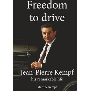 Kempf, Martine Freedom to drive: Jean-Pierre Kempf his remarkable life Kempf, Martine Freedom to drive: Jean-Pierre Kempf his remarkable life