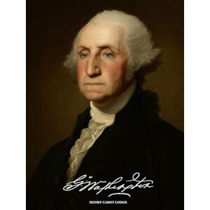 Lodge, Henry Cabot George Washington: Volume 1 Lodge, Henry Cabot George Washington: Volume 1