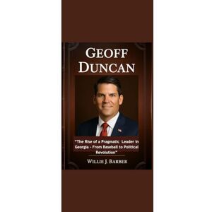Barber, Willie J. GEOFF DUNCAN: “The Rise of a Pragmatic Leader in Georgia From Baseball to Political Revolution” Barber, Willie J. GEOFF DUNCAN: “The Rise of a Pragmatic Leader in Georgia From Baseball to Political Revolution”