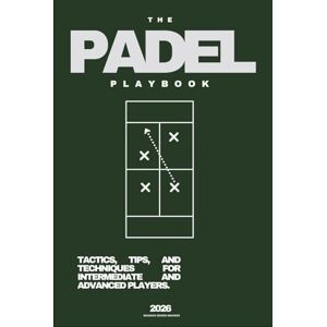Maurer, Magnus Georg THE PADEL PLAYBOOK (2026): Tactics, Tips & Techniques for Intermediate and Advanced Players Maurer, Magnus Georg THE PADEL PLAYBOOK (2026): Tactics, Tips & Techniques for Intermediate and Advanced Players