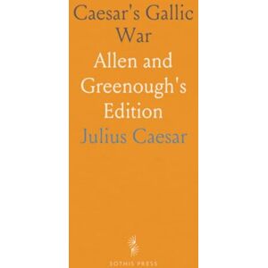 Julius, Caesar Caesar's Gallic War: Allen and Greenough's Edition Julius, Caesar Caesar's Gallic War: Allen and Greenough's Edition