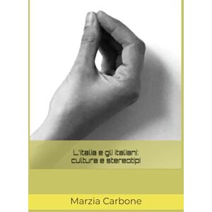 Carbone, Marzia L'Italia e gli italiani: cultura e stereotipi Carbone, Marzia L'Italia e gli italiani: cultura e stereotipi