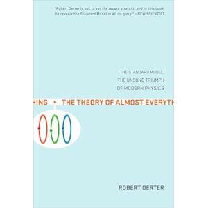 Oerter, Robert The Theory of Almost Everything: The Standard Model, the Unsung Triumph of Modern Physics: The Standard Model, the Unsung Triumphs of Modern Physics Oerter, Robert The Theory of Almost Everything: The Standard Model, the Unsung Triumph of Modern Physics: The Standard Model, the Unsung Triumphs of Modern Physics