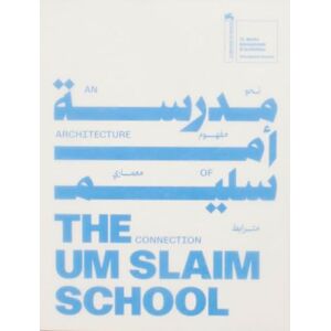 Mousse Publishing The Um Slaim School: An Architecture of Connection – 19th International Architecture Exhibition. La Biennale di Venezia: National Pavilion of Saudi ... Exhibition La Biennale Di Venezia Mousse Publishing The Um Slaim School: An Architecture of Connection – 19th International Architecture Exhibition. La Biennale di Venezia: National Pavilion of Saudi ... Exhibition La Biennale Di Venezia