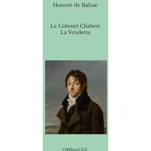 de Balzac, Honoré Le Colonel Chabert: suivi de La Vendetta (Texte intégral) de Balzac, Honoré Le Colonel Chabert: suivi de La Vendetta (Texte intégral)