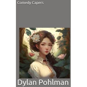 Pohlman, Dylan Comedy Capers Pohlman, Dylan Comedy Capers