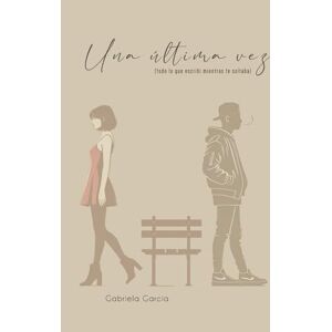 García, Gabriela Una última vez (todo lo que escribí mientras te soltaba) García, Gabriela Una última vez (todo lo que escribí mientras te soltaba)
