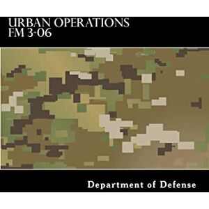 Department of Defense Urban Operations FM 3-06 Department of Defense Urban Operations FM 3-06