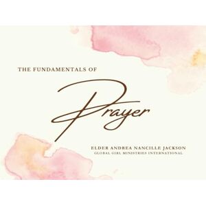 Jackson The Fundamentals of Prayer (The Fundamentals Series) Jackson The Fundamentals of Prayer (The Fundamentals Series)