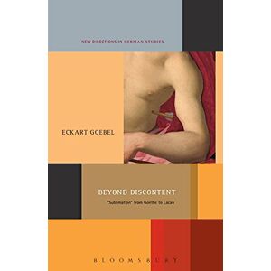 Goebel, Eckart Beyond Discontent: "Sublimation" from Goethe to Lacan: No.4 (New Directions in German Studies) Goebel, Eckart Beyond Discontent: "Sublimation" from Goethe to Lacan: No.4 (New Directions in German Studies)