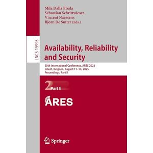 Availability, Reliability and Security: 20th International Conference, ARES 2025, Ghent, Belgium, August 11–14, 2025, Proceedings, Part II: 15993 (Lecture Notes in Computer Science, 15993) Availability, Reliability and Security: 20th International Conference, ARES 2025, Ghent, Belgium, August 11–14, 2025, Proceedings, Part II: 15993 (Lecture Notes in Computer Science, 15993)