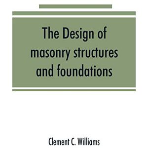 C Williams, Clement The design of masonry structures and foundations C Williams, Clement The design of masonry structures and foundations