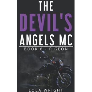 Wright, Lola The Devil's Angels MC: Book 6 Pigeon Wright, Lola The Devil's Angels MC: Book 6 Pigeon