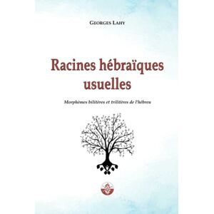 LAHY, Georges Racines hébraïques usuelles: Morphèmes bilitères et trilitères de l’hébreu (Santé et langage) LAHY, Georges Racines hébraïques usuelles: Morphèmes bilitères et trilitères de l’hébreu (Santé et langage)
