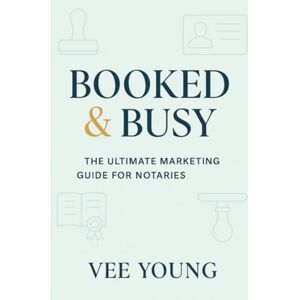 Young, Vee Booked & Busy: The Ultimate Marketing Guide for Notaries – Simple, Powerful Strategies to Grow Your Notary Business Fast: A short, knowledge-packed ... (Booked & Busy- Ultimate Marketing Guides) Young, Vee Booked & Busy: The Ultimate Marketing Guide for Notaries – Simple, Powerful Strategies to Grow Your Notary Business Fast: A short, knowledge-packed ... (Booked & Busy- Ultimate Marketing Guides)