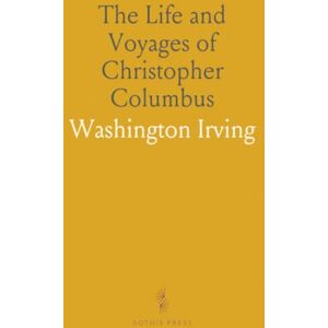 Washington, Irving The Life and Voyages of Christopher Columbus Washington, Irving The Life and Voyages of Christopher Columbus