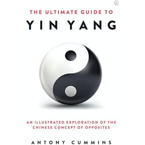 Antony Cummins The Ultimate Guide to Yinyang: An Illustrated Exploration of the Chinese Concept of Opposites (for fans of Shogun) Antony Cummins The Ultimate Guide to Yinyang: An Illustrated Exploration of the Chinese Concept of Opposites (for fans of Shogun)