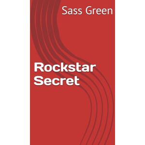 Green, Sass Rockstar Secret (All Access Rockstar Romance) Green, Sass Rockstar Secret (All Access Rockstar Romance)