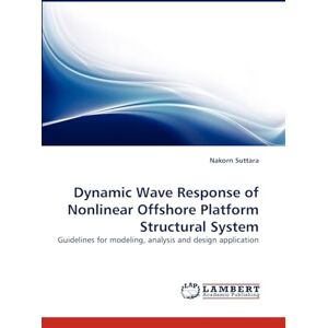 Suttara, Nakorn Dynamic Wave Response of Nonlinear Offshore Platform Structural System: Guidelines for modeling, analysis and design application Suttara, Nakorn Dynamic Wave Response of Nonlinear Offshore Platform Structural System: Guidelines for modeling, analysis and design application