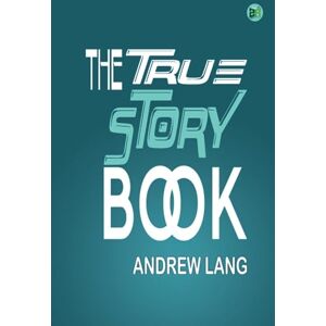 Andrew Lang The True Story Book Andrew Lang The True Story Book