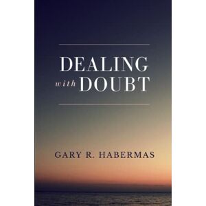 Habermas, Gary R. DEALING WITH DOUBT Habermas, Gary R. DEALING WITH DOUBT
