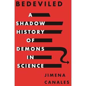 Canales, Jimena Bedeviled: A Shadow History of Demons in Science Canales, Jimena Bedeviled: A Shadow History of Demons in Science