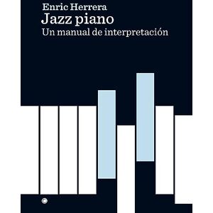 Enric Herrera (author) Jazz piano: Un manual de interpretación Enric Herrera (author) Jazz piano: Un manual de interpretación