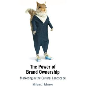 Johnson, Miriam J. The Power of Brand Ownership: Marketing in the Cultural Landscape Johnson, Miriam J. The Power of Brand Ownership: Marketing in the Cultural Landscape