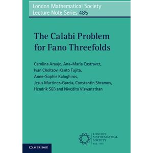 Araujo, Carolina The Calabi Problem for Fano Threefolds: Series Number 485 (London Mathematical Society Lecture Note Series, Series Number 485) Araujo, Carolina The Calabi Problem for Fano Threefolds: Series Number 485 (London Mathematical Society Lecture Note Series, Series Number 485)