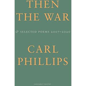 Philips Then the War: And Selected Poems 2007-2020 Philips Then the War: And Selected Poems 2007-2020
